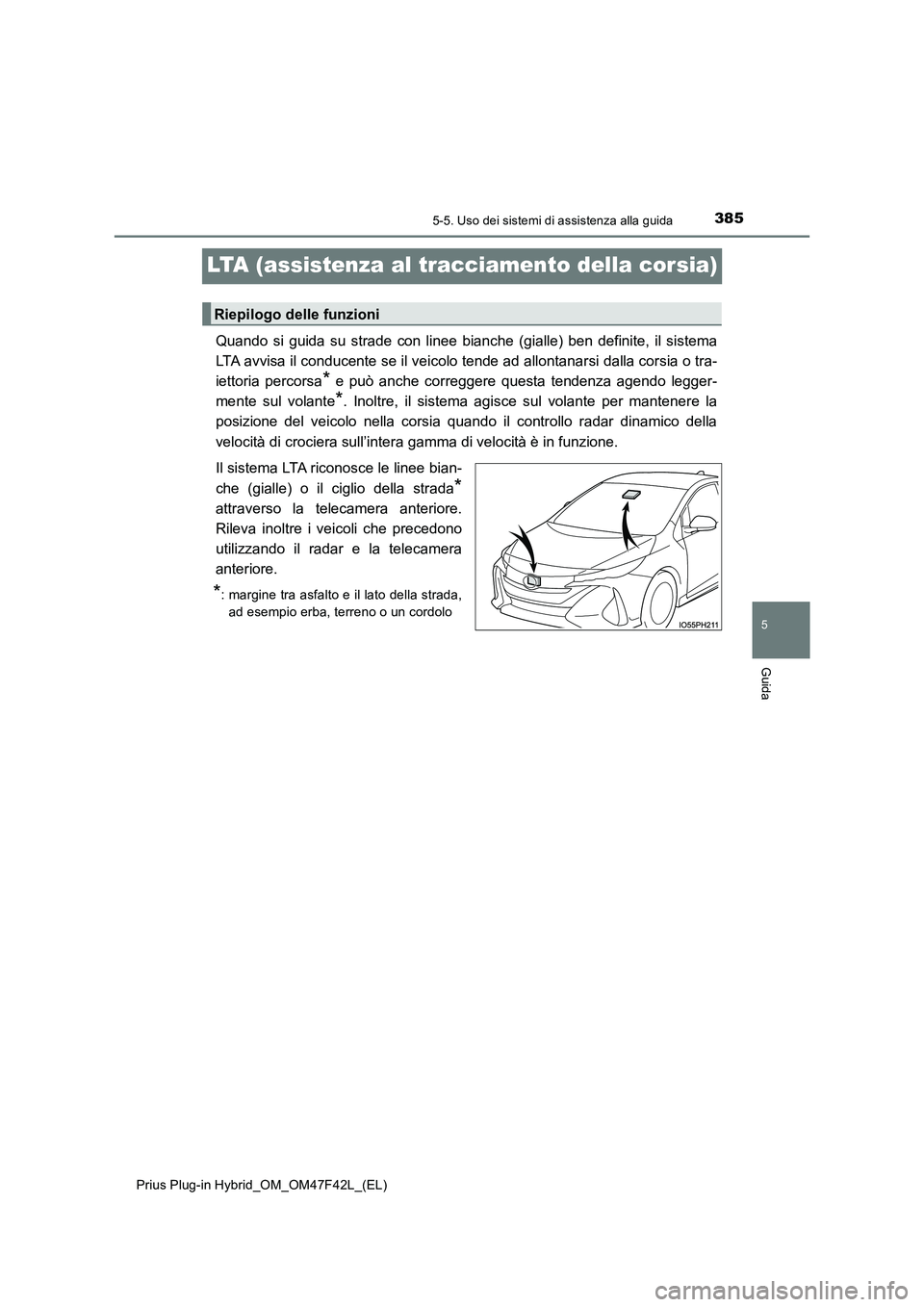 TOYOTA PRIUS PLUG-IN HYBRID 2023 Manuale duso (in Italian) 3855-5. Uso dei sistemi di assistenza alla guida
Prius Plug-in Hybrid_OM_OM47F42L_(EL)
5
Guida
LTA (assistenza al tracciamento della corsia)
Quando si guida su strade con linee bianche (gialle) ben de TOYOTA PRIUS PLUG-IN HYBRID 2023 Manuale duso (in Italian) 3855-5. Uso dei sistemi di assistenza alla guida
Prius Plug-in Hybrid_OM_OM47F42L_(EL)
5
Guida
LTA (assistenza al tracciamento della corsia)
Quando si guida su strade con linee bianche (gialle) ben de