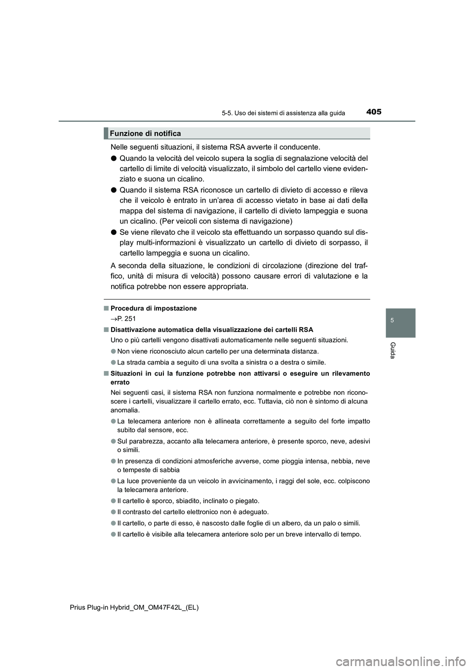 TOYOTA PRIUS PLUG-IN HYBRID 2023 Manuale duso (in Italian) 4055-5. Uso dei sistemi di assistenza alla guida
Prius Plug-in Hybrid_OM_OM47F42L_(EL)
5
Guida
Nelle seguenti situazioni, il sistema RSA avverte il conducente.
●Quando la velocità del veicolo super TOYOTA PRIUS PLUG-IN HYBRID 2023 Manuale duso (in Italian) 4055-5. Uso dei sistemi di assistenza alla guida
Prius Plug-in Hybrid_OM_OM47F42L_(EL)
5
Guida
Nelle seguenti situazioni, il sistema RSA avverte il conducente.
●Quando la velocità del veicolo super