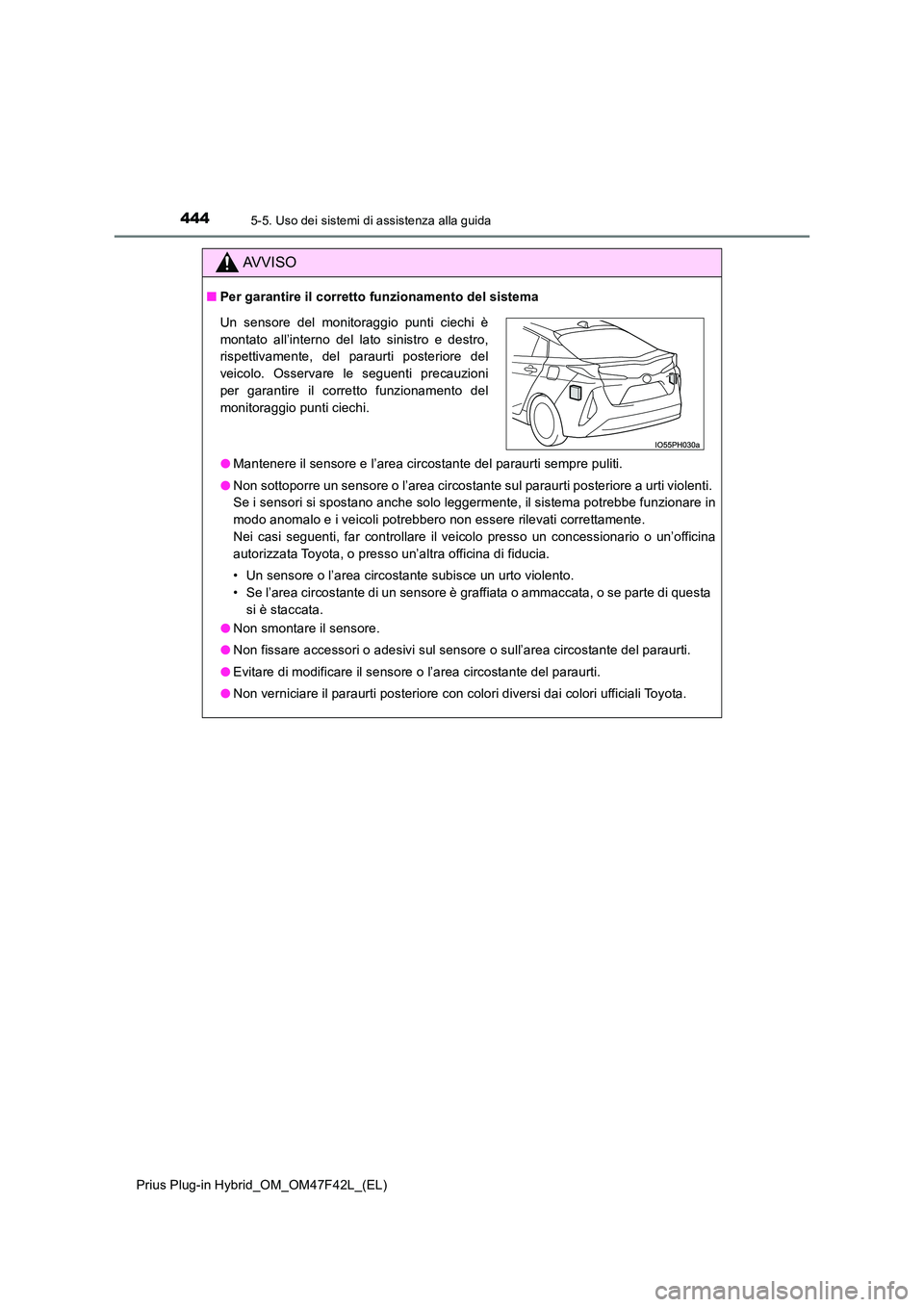 TOYOTA PRIUS PLUG-IN HYBRID 2023 Manuale duso (in Italian) 4445-5. Uso dei sistemi di assistenza alla guida
Prius Plug-in Hybrid_OM_OM47F42L_(EL)
AVVISO
■Per garantire il corretto funzionamento del sistema
● Mantenere il sensore e l’area circostante de TOYOTA PRIUS PLUG-IN HYBRID 2023 Manuale duso (in Italian) 4445-5. Uso dei sistemi di assistenza alla guida
Prius Plug-in Hybrid_OM_OM47F42L_(EL)
AVVISO
■Per garantire il corretto funzionamento del sistema
● Mantenere il sensore e l’area circostante de