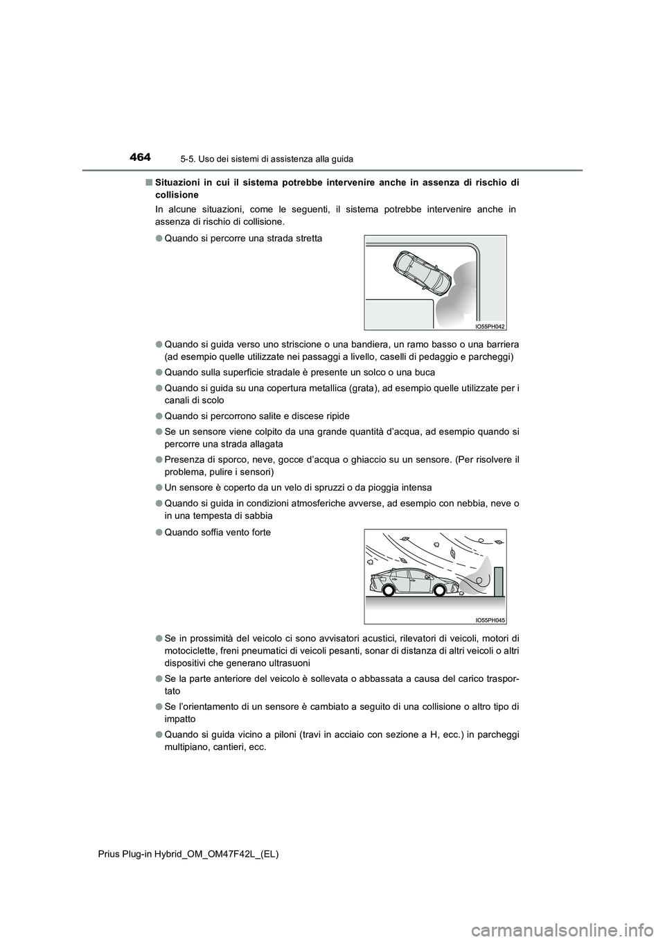 TOYOTA PRIUS PLUG-IN HYBRID 2023 Manuale duso (in Italian) 4645-5. Uso dei sistemi di assistenza alla guida
Prius Plug-in Hybrid_OM_OM47F42L_(EL)
■ Situazioni in cui il sistema potrebbe intervenire anche in assenza di rischio di
collisione
In alcune situ TOYOTA PRIUS PLUG-IN HYBRID 2023 Manuale duso (in Italian) 4645-5. Uso dei sistemi di assistenza alla guida
Prius Plug-in Hybrid_OM_OM47F42L_(EL)
■ Situazioni in cui il sistema potrebbe intervenire anche in assenza di rischio di
collisione
In alcune situ