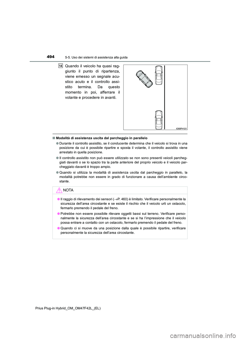 TOYOTA PRIUS PLUG-IN HYBRID 2023 Manuale duso (in Italian) 4945-5. Uso dei sistemi di assistenza alla guida
Prius Plug-in Hybrid_OM_OM47F42L_(EL)
Quando il veicolo ha quasi rag-
giunto il punto di ripartenza,
viene emesso un segnale acu-
stico acuto e il c TOYOTA PRIUS PLUG-IN HYBRID 2023 Manuale duso (in Italian) 4945-5. Uso dei sistemi di assistenza alla guida
Prius Plug-in Hybrid_OM_OM47F42L_(EL)
Quando il veicolo ha quasi rag-
giunto il punto di ripartenza,
viene emesso un segnale acu-
stico acuto e il c