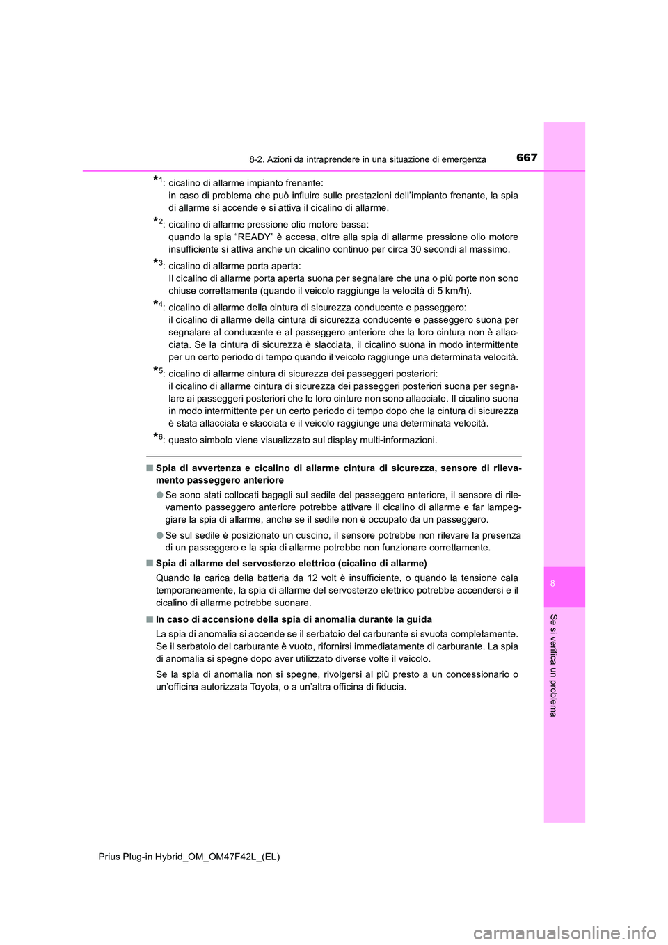 TOYOTA PRIUS PLUG-IN HYBRID 2023 Manuale duso (in Italian) 6678-2. Azioni da intraprendere in una situazione di emergenza
Prius Plug-in Hybrid_OM_OM47F42L_(EL)
8
Se si verifica un problema
*1: cicalino di allarme impianto frenante:
in caso di problema che p TOYOTA PRIUS PLUG-IN HYBRID 2023 Manuale duso (in Italian) 6678-2. Azioni da intraprendere in una situazione di emergenza
Prius Plug-in Hybrid_OM_OM47F42L_(EL)
8
Se si verifica un problema
*1: cicalino di allarme impianto frenante:
in caso di problema che p