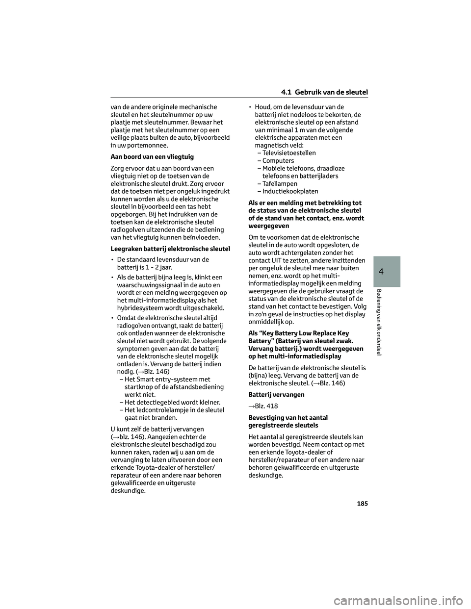 TOYOTA PRIUS PLUG-IN HYBRID 2023 Instructieboekje (in Dutch) van de andere originele mechanische
sleutel en het sleutelnummer op uw
plaatje met sleutelnummer. Bewaar het
plaatje met het sleutelnummer op een
veilige plaats buiten de auto, bijvoorbeeld
in uw port TOYOTA PRIUS PLUG-IN HYBRID 2023 Instructieboekje (in Dutch) van de andere originele mechanische
sleutel en het sleutelnummer op uw
plaatje met sleutelnummer. Bewaar het
plaatje met het sleutelnummer op een
veilige plaats buiten de auto, bijvoorbeeld
in uw port