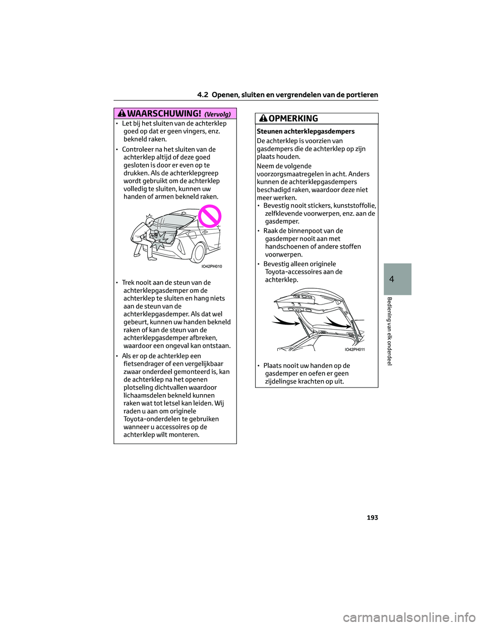 TOYOTA PRIUS PLUG-IN HYBRID 2023 Instructieboekje (in Dutch) WAARSCHUWING!(Vervolg)
• Let bij het sluiten van de achterklep
goed op dat er geen vingers, enz.
bekneld raken.
• Controleer na het sluiten van de
achterklep altijd of deze goed
gesloten is door e TOYOTA PRIUS PLUG-IN HYBRID 2023 Instructieboekje (in Dutch) WAARSCHUWING!(Vervolg)
• Let bij het sluiten van de achterklep
goed op dat er geen vingers, enz.
bekneld raken.
• Controleer na het sluiten van de
achterklep altijd of deze goed
gesloten is door e