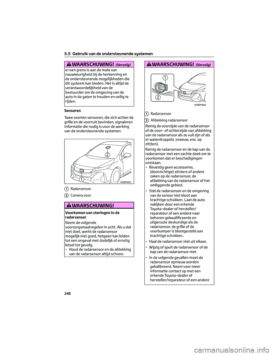 TOYOTA PRIUS PLUG-IN HYBRID 2023  Instructieboekje (in Dutch) WAARSCHUWING!(Vervolg)
er een grens is aan de mate van
nauwkeurigheid bij de herkenning en
de ondersteunende mogelijkheden die
dit systeem kan bieden. Het is altijd de
verantwoordelijkheid van de
best