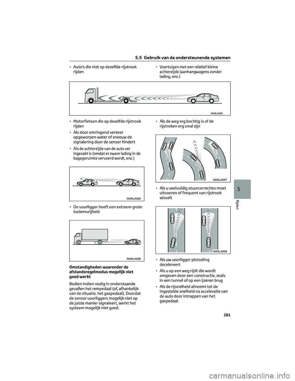 TOYOTA PRIUS PLUG-IN HYBRID 2023 Instructieboekje (in Dutch) • Auto's die niet op dezelfde rijstrook
rijden•Voertuigen met een relatief kleine
achterzijde (aanhangwagens zonder
lading, enz.)
• Motorfietsen die op dezelfde rijstrook
rijden
• Als door TOYOTA PRIUS PLUG-IN HYBRID 2023 Instructieboekje (in Dutch) • Auto's die niet op dezelfde rijstrook
rijden•Voertuigen met een relatief kleine
achterzijde (aanhangwagens zonder
lading, enz.)
• Motorfietsen die op dezelfde rijstrook
rijden
• Als door