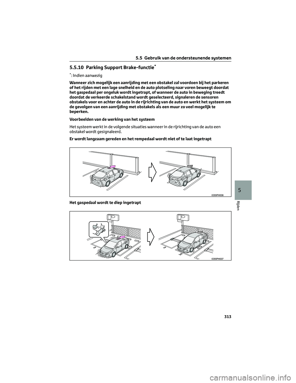 TOYOTA PRIUS PLUG-IN HYBRID 2023 Instructieboekje (in Dutch) 5.5.10 Parking Support Brake-functie*
*: Indien aanwezig
Wanneer zich mogelijk een aanrijding met een obstakel zal voordoen bij het parkeren
of het rijden met een lage snelheid en de auto plotseling n TOYOTA PRIUS PLUG-IN HYBRID 2023 Instructieboekje (in Dutch) 5.5.10 Parking Support Brake-functie*
*: Indien aanwezig
Wanneer zich mogelijk een aanrijding met een obstakel zal voordoen bij het parkeren
of het rijden met een lage snelheid en de auto plotseling n