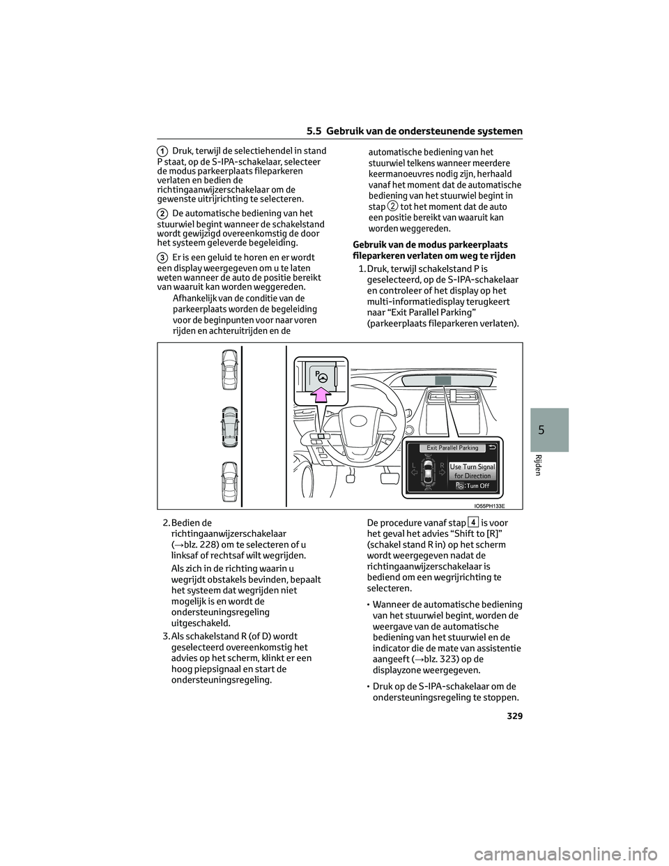 TOYOTA PRIUS PLUG-IN HYBRID 2023 Instructieboekje (in Dutch) 1Druk, terwijl de selectiehendel in stand
P staat, op de S-IPA-schakelaar, selecteer
de modus parkeerplaats fileparkeren
verlaten en bedien de
richtingaanwijzerschakelaar om de
gewenste uitrijrichting TOYOTA PRIUS PLUG-IN HYBRID 2023 Instructieboekje (in Dutch) 1Druk, terwijl de selectiehendel in stand
P staat, op de S-IPA-schakelaar, selecteer
de modus parkeerplaats fileparkeren
verlaten en bedien de
richtingaanwijzerschakelaar om de
gewenste uitrijrichting