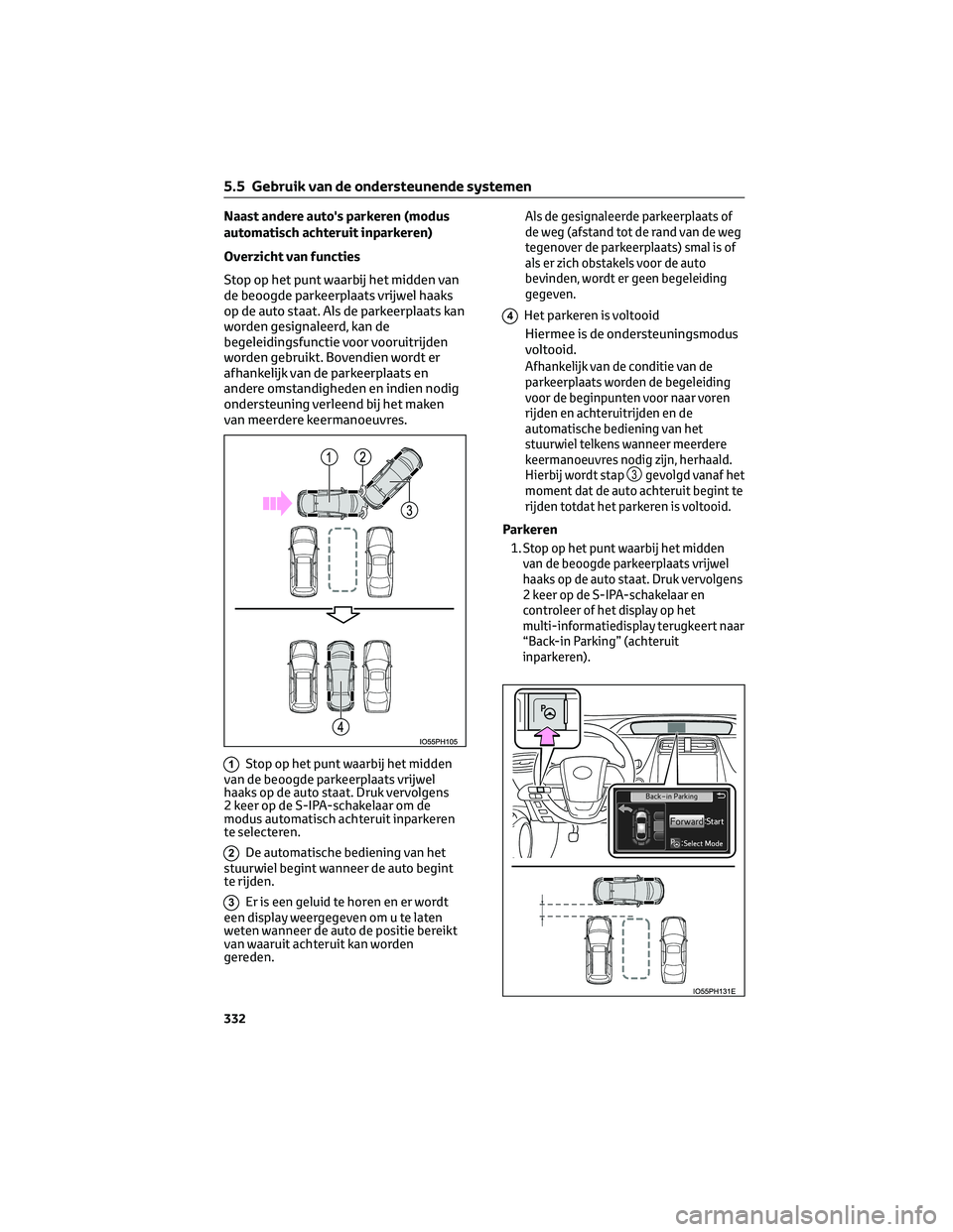 TOYOTA PRIUS PLUG-IN HYBRID 2023 Instructieboekje (in Dutch) Naast andere auto's parkeren (modus
automatisch achteruit inparkeren)
Overzicht van functies
Stop op het punt waarbij het midden van
de beoogde parkeerplaats vrijwel haaks
op de auto staat. Als de TOYOTA PRIUS PLUG-IN HYBRID 2023 Instructieboekje (in Dutch) Naast andere auto's parkeren (modus
automatisch achteruit inparkeren)
Overzicht van functies
Stop op het punt waarbij het midden van
de beoogde parkeerplaats vrijwel haaks
op de auto staat. Als de