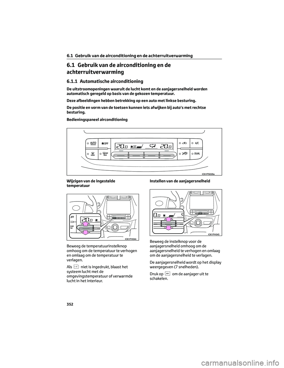 TOYOTA PRIUS PLUG-IN HYBRID 2023 Instructieboekje (in Dutch) 6.1 Gebruik van de airconditioning en de
achterruitverwarming
6.1.1 Automatische airconditioning
De uitstroomopeningen waaruit de lucht komt en de aanjagersnelheid worden
automatisch geregeld op basis TOYOTA PRIUS PLUG-IN HYBRID 2023 Instructieboekje (in Dutch) 6.1 Gebruik van de airconditioning en de
achterruitverwarming
6.1.1 Automatische airconditioning
De uitstroomopeningen waaruit de lucht komt en de aanjagersnelheid worden
automatisch geregeld op basis