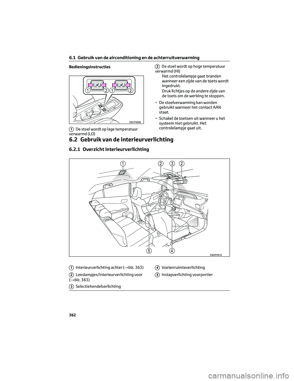 TOYOTA PRIUS PLUG-IN HYBRID 2023 Instructieboekje (in Dutch) Bedieningsinstructies
1De stoel wordt op lage temperatuur
verwarmd (LO)
2De stoel wordt op hoge temperatuur
verwarmd (HI)
Het controlelampje gaat branden
wanneer een zijde van de toets wordt
ingedrukt TOYOTA PRIUS PLUG-IN HYBRID 2023 Instructieboekje (in Dutch) Bedieningsinstructies
1De stoel wordt op lage temperatuur
verwarmd (LO)
2De stoel wordt op hoge temperatuur
verwarmd (HI)
Het controlelampje gaat branden
wanneer een zijde van de toets wordt
ingedrukt