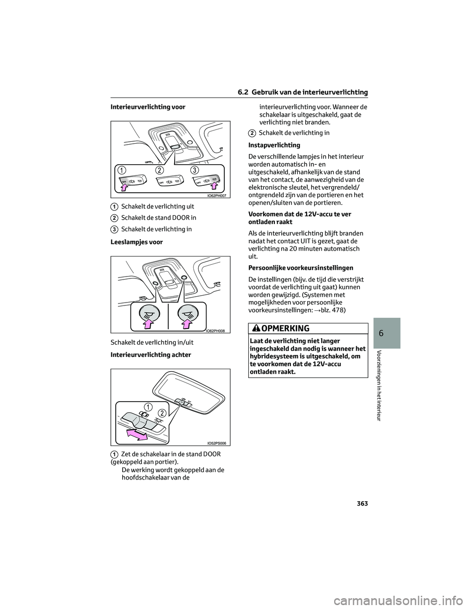 TOYOTA PRIUS PLUG-IN HYBRID 2023 Instructieboekje (in Dutch) Interieurverlichting voor
1Schakelt de verlichting uit
2Schakelt de stand DOOR in
3Schakelt de verlichting in
Leeslampjes voor
Schakelt de verlichting in/uit
Interieurverlichting achter
1Zet de schake TOYOTA PRIUS PLUG-IN HYBRID 2023 Instructieboekje (in Dutch) Interieurverlichting voor
1Schakelt de verlichting uit
2Schakelt de stand DOOR in
3Schakelt de verlichting in
Leeslampjes voor
Schakelt de verlichting in/uit
Interieurverlichting achter
1Zet de schake