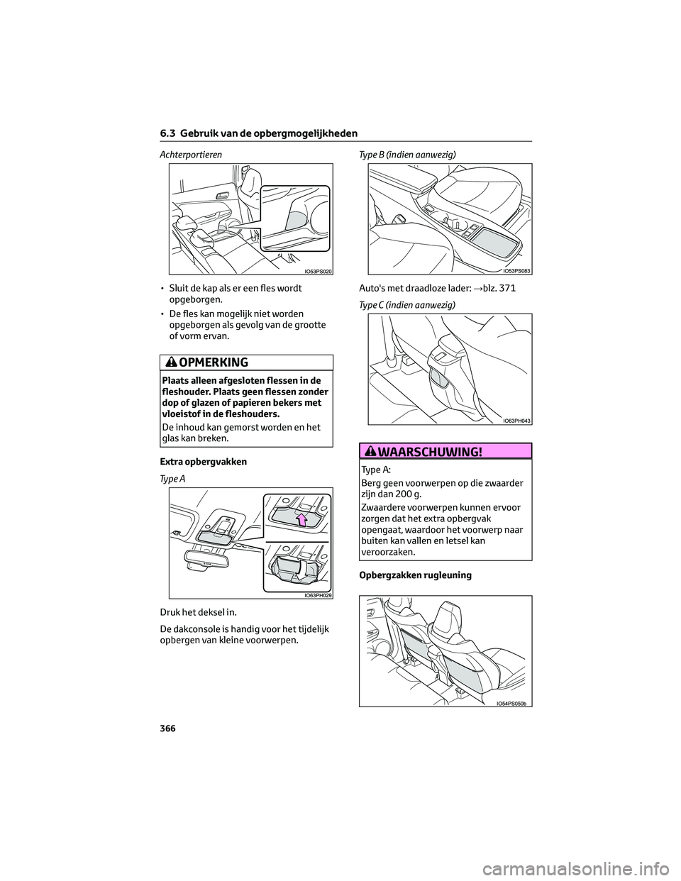 TOYOTA PRIUS PLUG-IN HYBRID 2023 Instructieboekje (in Dutch) Achterportieren
• Sluit de kap als er een fles wordtopgeborgen.
• De fles kan mogelijk niet worden opgeborgen als gevolg van de grootte
of vorm ervan.
OPMERKING
Plaats alleen afgesloten flessen in TOYOTA PRIUS PLUG-IN HYBRID 2023 Instructieboekje (in Dutch) Achterportieren
• Sluit de kap als er een fles wordtopgeborgen.
• De fles kan mogelijk niet worden opgeborgen als gevolg van de grootte
of vorm ervan.
OPMERKING
Plaats alleen afgesloten flessen in