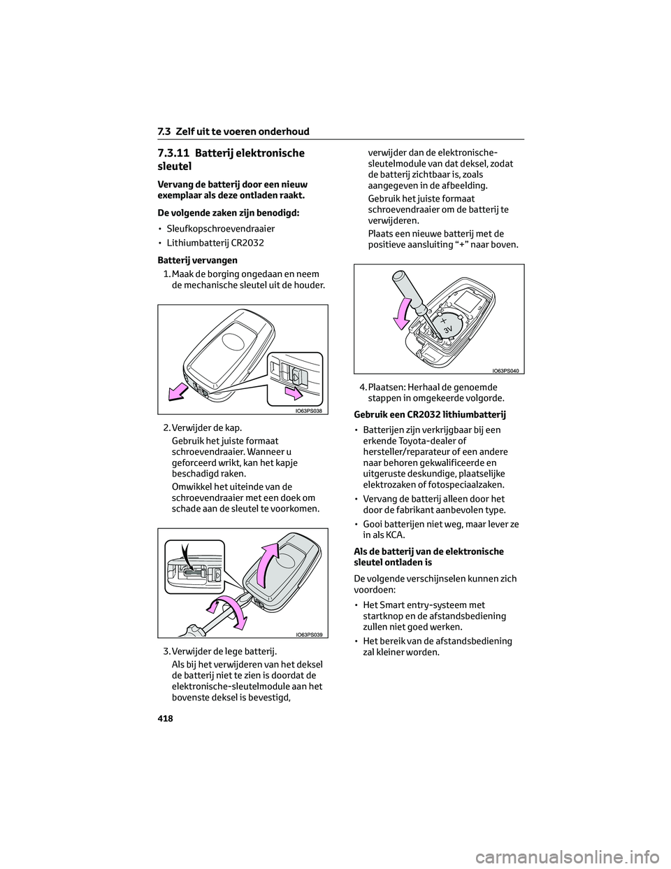 TOYOTA PRIUS PLUG-IN HYBRID 2023 Instructieboekje (in Dutch) 7.3.11 Batterij elektronische
sleutel
Vervang de batterij door een nieuw
exemplaar als deze ontladen raakt.
De volgende zaken zijn benodigd:
• Sleufkopschroevendraaier
• Lithiumbatterij CR2032
Bat TOYOTA PRIUS PLUG-IN HYBRID 2023 Instructieboekje (in Dutch) 7.3.11 Batterij elektronische
sleutel
Vervang de batterij door een nieuw
exemplaar als deze ontladen raakt.
De volgende zaken zijn benodigd:
• Sleufkopschroevendraaier
• Lithiumbatterij CR2032
Bat