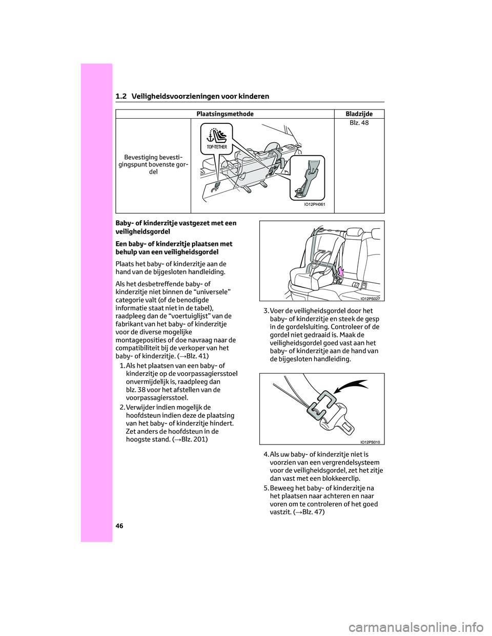 TOYOTA PRIUS PLUG-IN HYBRID 2023  Instructieboekje (in Dutch) Plaatsingsmethode Bladzijde
Bevestiging bevesti-
gingspunt bovenste gor-
del
Blz. 48
Baby- of kinderzitje vastgezet met een
veiligheidsgordel
Een baby- of kinderzitje plaatsen met
behulp van een veili