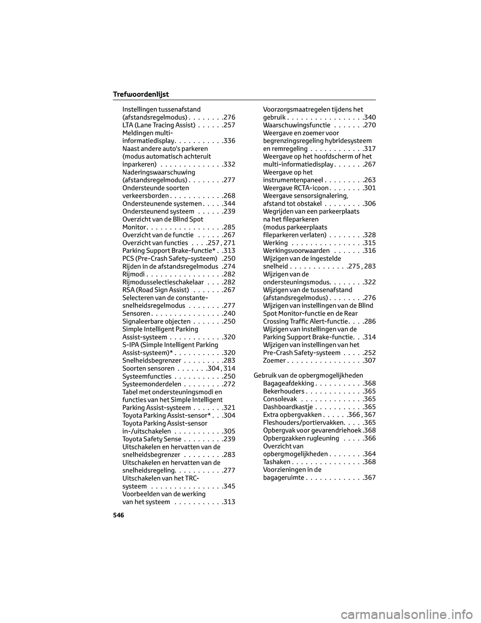 TOYOTA PRIUS PLUG-IN HYBRID 2023 Instructieboekje (in Dutch) Instellingen tussenafstand
(afstandsregelmodus)........276
LTA (Lane Tracing Assist)......257
Meldingen multi-
informatiedisplay...........336
Naast andere auto's parkeren
(modus automatisch achte TOYOTA PRIUS PLUG-IN HYBRID 2023 Instructieboekje (in Dutch) Instellingen tussenafstand
(afstandsregelmodus)........276
LTA (Lane Tracing Assist)......257
Meldingen multi-
informatiedisplay...........336
Naast andere auto's parkeren
(modus automatisch achte