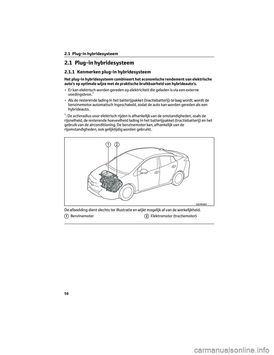 TOYOTA PRIUS PLUG-IN HYBRID 2023  Instructieboekje (in Dutch) 2.1 Plug-in hybridesysteem
2.1.1 Kenmerken plug-in hybridesysteem
Het plug-in hybridesysteem combineert het economische rendement van elektrische
auto's op optimale wijze met de praktische bruikba