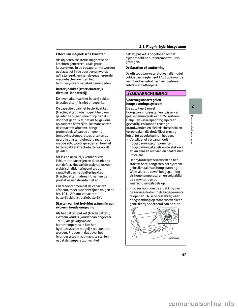 TOYOTA PRIUS PLUG-IN HYBRID 2023 Instructieboekje (in Dutch) Effect van magnetische krachten
Als objecten die sterke magnetische
krachten genereren, zoals grote
luidsprekers, in de bagageruimte worden
geplaatst of in de buurt ervan worden
geïnstalleerd, kunnen TOYOTA PRIUS PLUG-IN HYBRID 2023 Instructieboekje (in Dutch) Effect van magnetische krachten
Als objecten die sterke magnetische
krachten genereren, zoals grote
luidsprekers, in de bagageruimte worden
geplaatst of in de buurt ervan worden
geïnstalleerd, kunnen