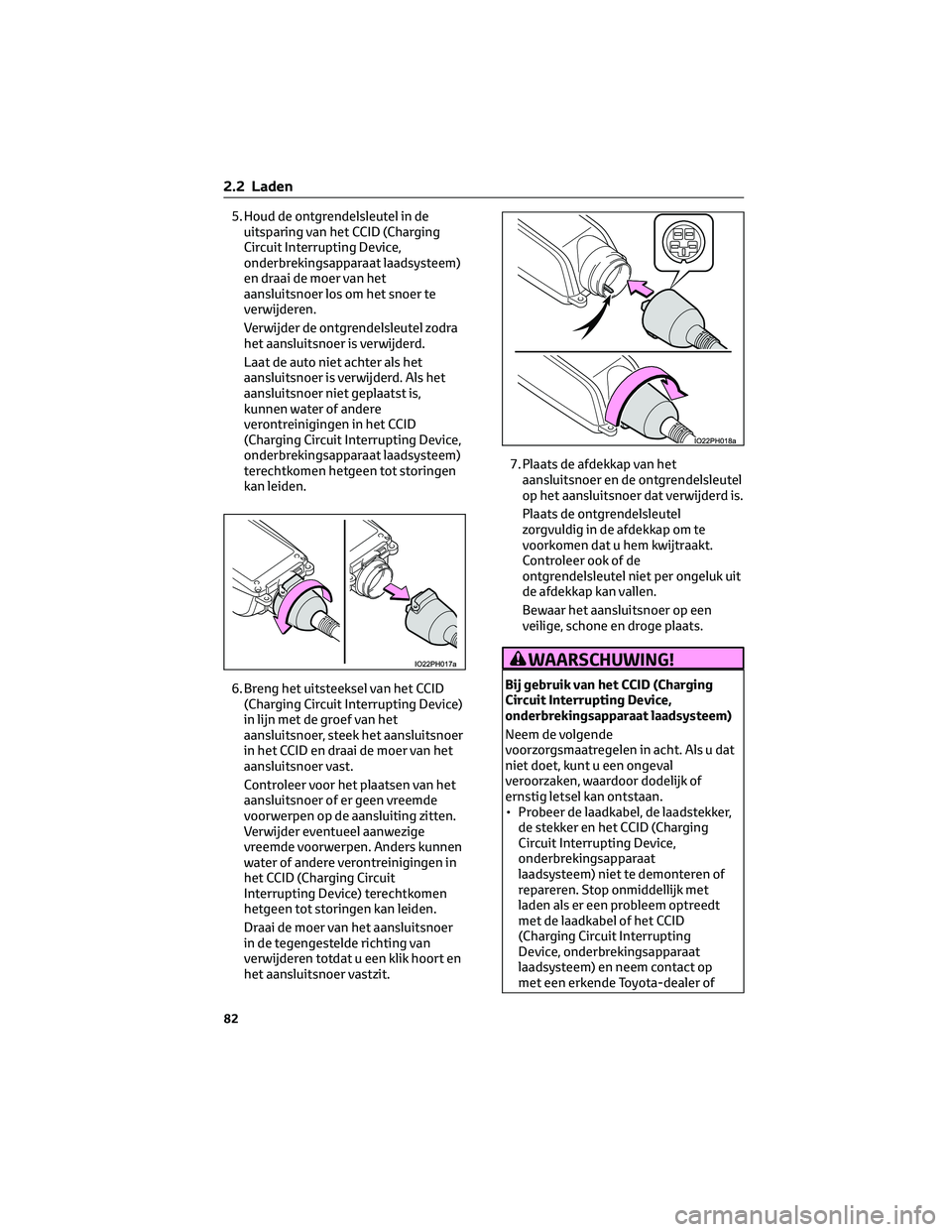 TOYOTA PRIUS PLUG-IN HYBRID 2023 Instructieboekje (in Dutch) 5. Houd de ontgrendelsleutel in de
uitsparing van het CCID (Charging
Circuit Interrupting Device,
onderbrekingsapparaat laadsysteem)
en draai de moer van het
aansluitsnoer los om het snoer te
verwijde TOYOTA PRIUS PLUG-IN HYBRID 2023 Instructieboekje (in Dutch) 5. Houd de ontgrendelsleutel in de
uitsparing van het CCID (Charging
Circuit Interrupting Device,
onderbrekingsapparaat laadsysteem)
en draai de moer van het
aansluitsnoer los om het snoer te
verwijde