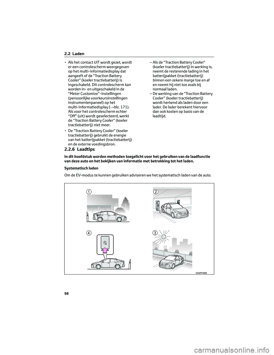 TOYOTA PRIUS PLUG-IN HYBRID 2023 Instructieboekje (in Dutch) • Als het contact UIT wordt gezet, wordt
er een controlescherm weergegeven
op het multi-informatiedisplay dat
aangeeft of de “Traction Battery
Cooler” (koeler tractiebatterij) is
ingeschakeld. D TOYOTA PRIUS PLUG-IN HYBRID 2023 Instructieboekje (in Dutch) • Als het contact UIT wordt gezet, wordt
er een controlescherm weergegeven
op het multi-informatiedisplay dat
aangeeft of de “Traction Battery
Cooler” (koeler tractiebatterij) is
ingeschakeld. D