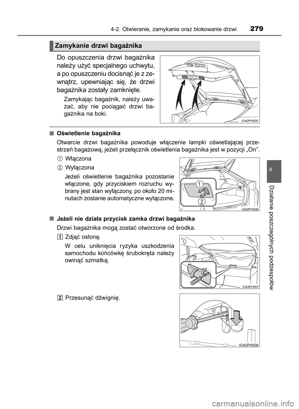 TOYOTA PRIUS PLUG-IN HYBRID 2023  Instrukcja obsługi (in Polish) Do  opuszczenia  drzwi  baga˝nika
nale˝y u˝yç specjalnego uchwytu,
a po opuszczeniu docisnàç je z ze-
wnàtrz,  upewniajàc  si´,  ˝e  drzwi
baga˝nika zosta∏y zamkni´te.
Zamykajàc  baga˝