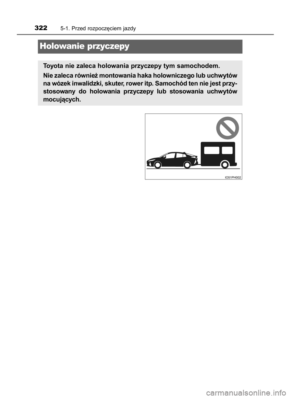 TOYOTA PRIUS PLUG-IN HYBRID 2023  Instrukcja obsługi (in Polish) 3225-1. Przed rozpocz´ciem jazdy
Holowanie przyczepy
Toyota nie zaleca holowania przyczepy tym samochodem.
Nie zaleca równie˝ montowania haka holowniczego lub uchwytów
na wózek inwalidzki, skuter