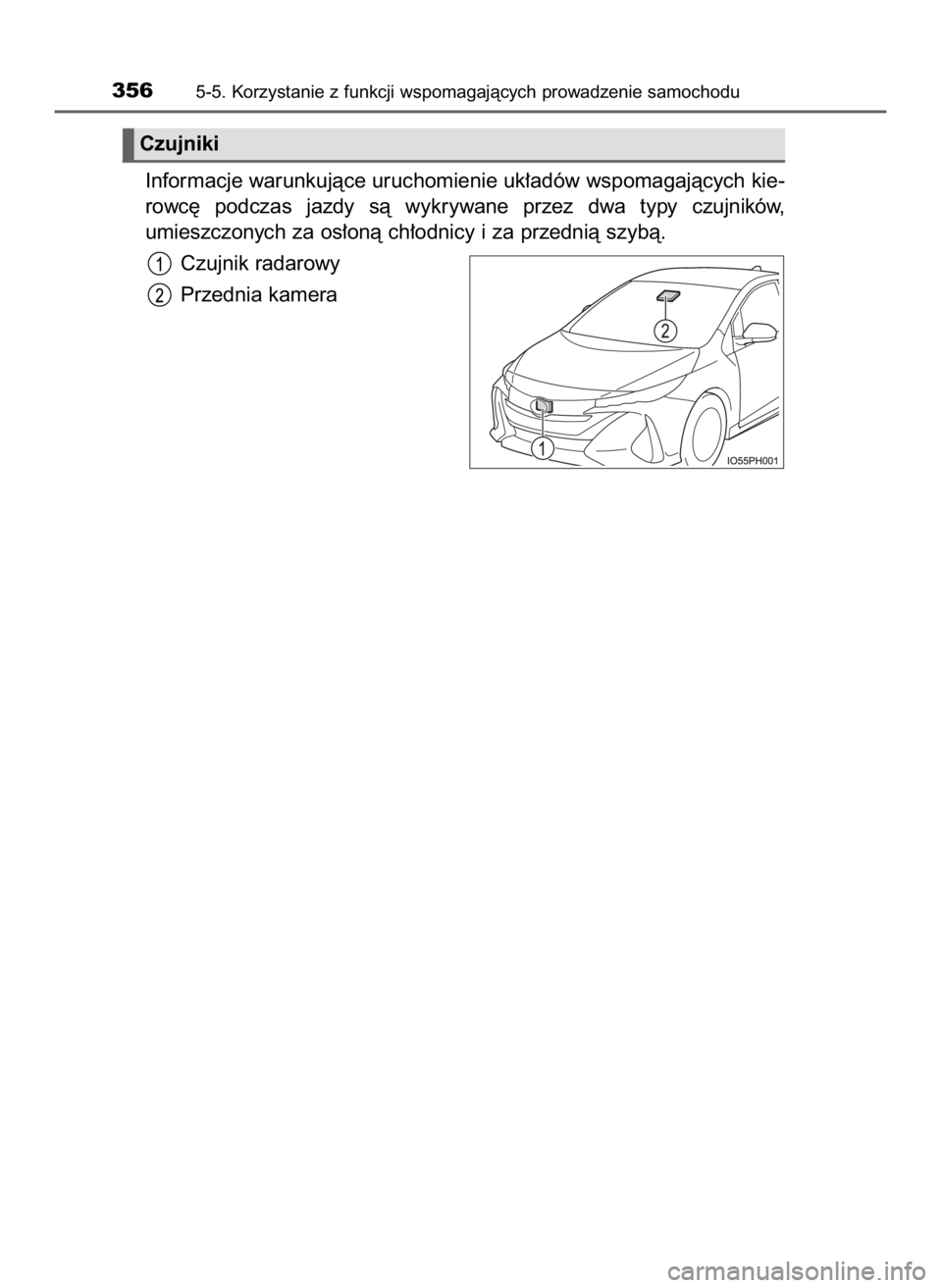 TOYOTA PRIUS PLUG-IN HYBRID 2023  Instrukcja obsługi (in Polish) Informacje warunkujàce uruchomienie uk∏adów wspomagajàcych kie-
rowc´  podczas  jazdy  sà  wykrywane  przez  dwa  typy  czujników,
umieszczonych za os∏onà ch∏odnicy i za przednià szybà.