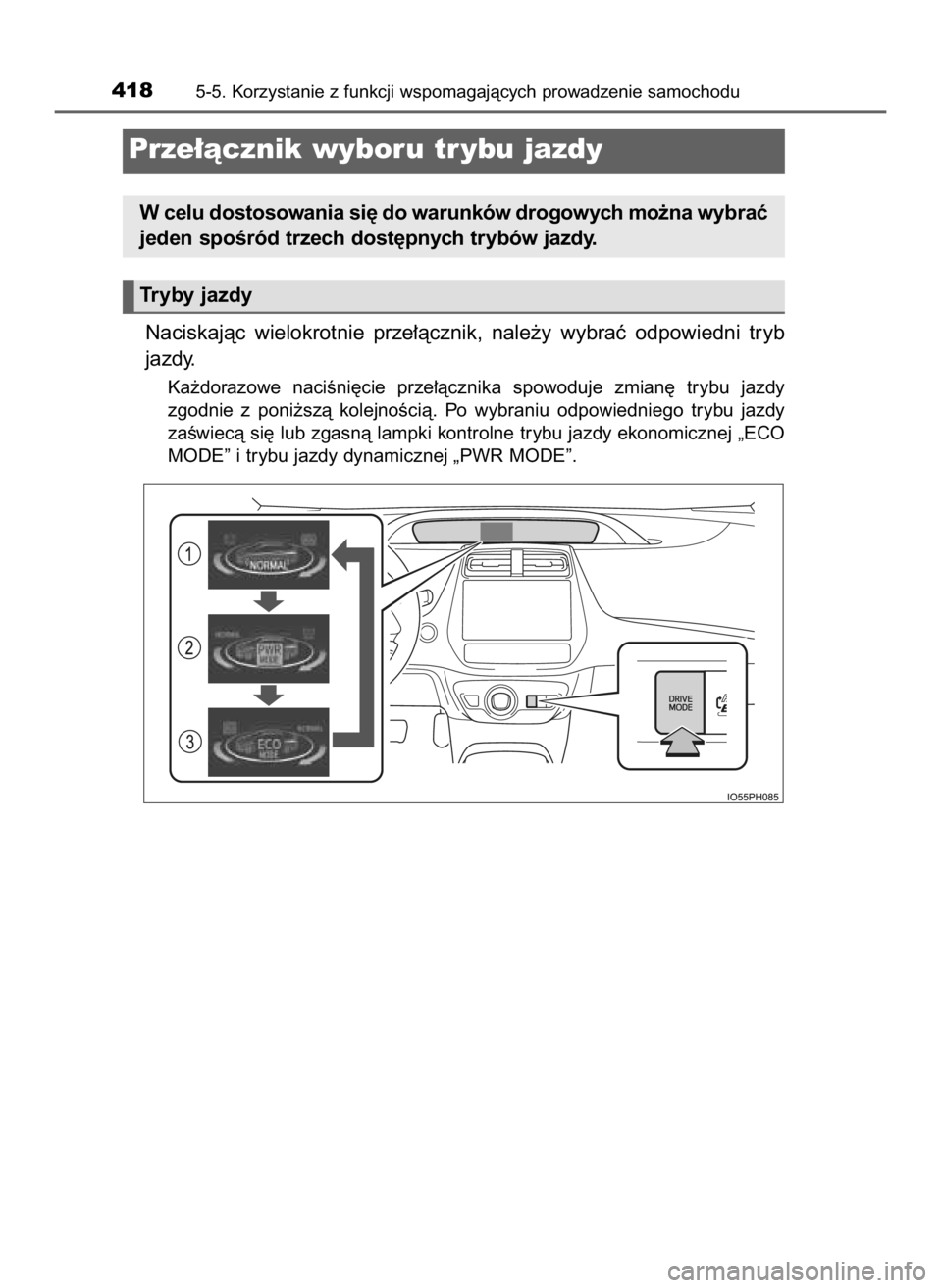 TOYOTA PRIUS PLUG-IN HYBRID 2023  Instrukcja obsługi (in Polish) Naciskajàc  wielokrotnie  prze∏àcznik,  nale˝y  wybraç  odpowiedni  tryb
jazdy.
Ka˝dorazowe  naciÊni´cie  prze∏àcznika  spowoduje  zmian´  trybu  jazdy
zgodnie  z poni˝szà  kolejnoÊci