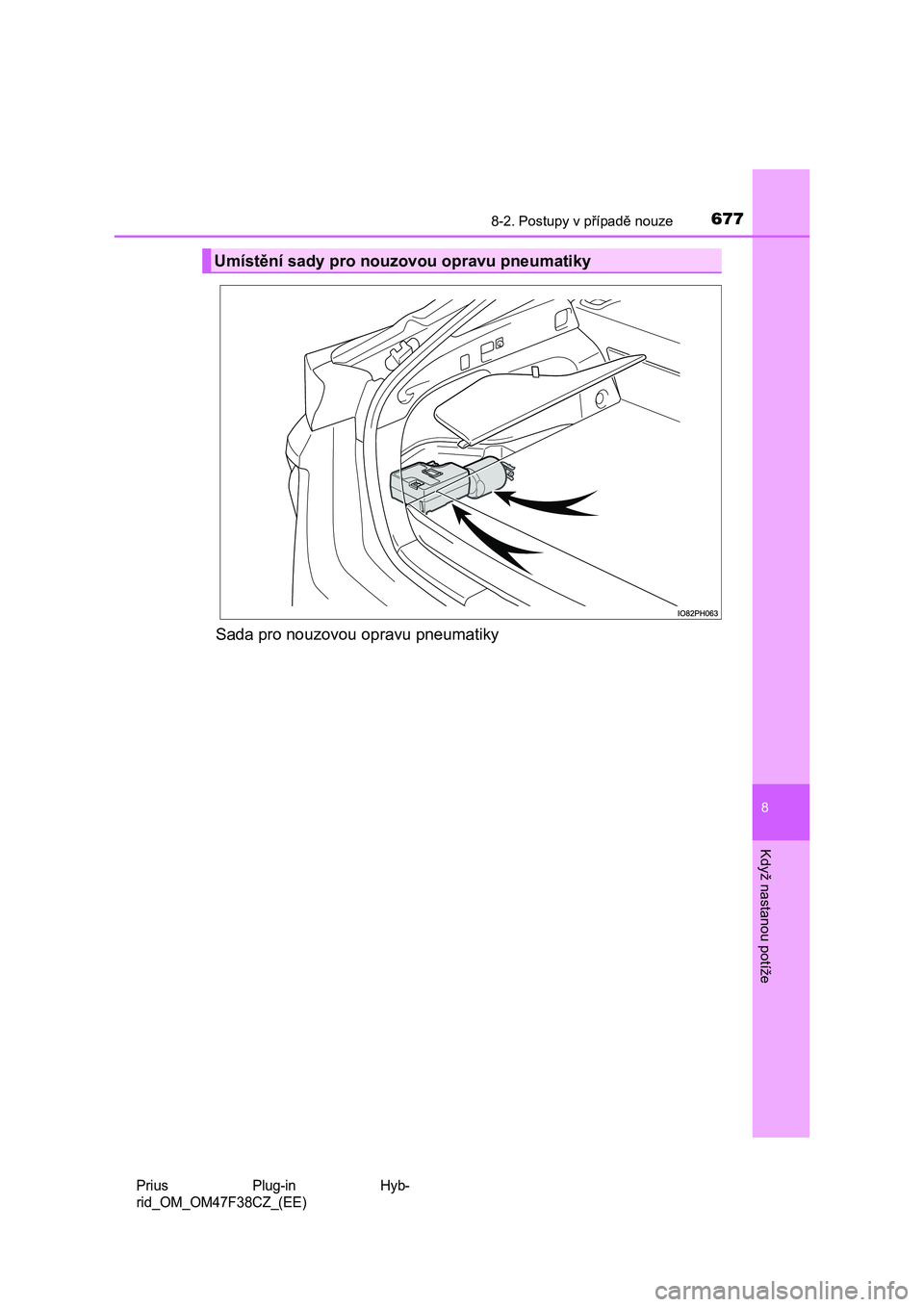 TOYOTA PRIUS PLUG-IN HYBRID 2023  Návod na použití (in Czech) 6778-2. Postupy v případě nouze
Prius  Plug-in  Hyb- 
rid_OM_OM47F38CZ_(EE)
8
Když nastanou potíže
Sada pro nouzovou opravu pneumatiky
Umístění sady pro nouzo vou opravu pneumatiky 