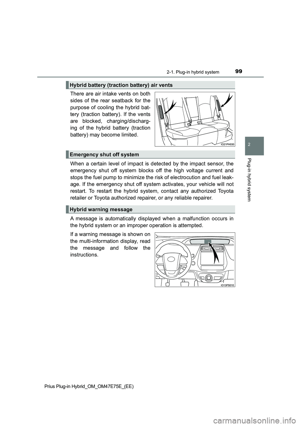 TOYOTA PRIUS PLUG-IN HYBRID 2022 User Guide 992-1. Plug-in hybrid system
2
Plug-in hybrid system
Prius Plug-in Hybrid_OM_OM47E75E_(EE)
There are air intake vents on both
sides  of  the  rear  seatback  for  the
purpose of cooling the  hybrid ba