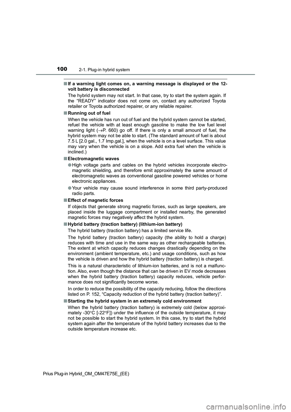 TOYOTA PRIUS PLUG-IN HYBRID 2022  Owners Manual 1002-1. Plug-in hybrid system
Prius Plug-in Hybrid_OM_OM47E75E_(EE)
�QIf  a  warning  light  comes  on,  a  warning  message  is  displayed  or the  12-
volt battery is disconnected
The hybrid system 