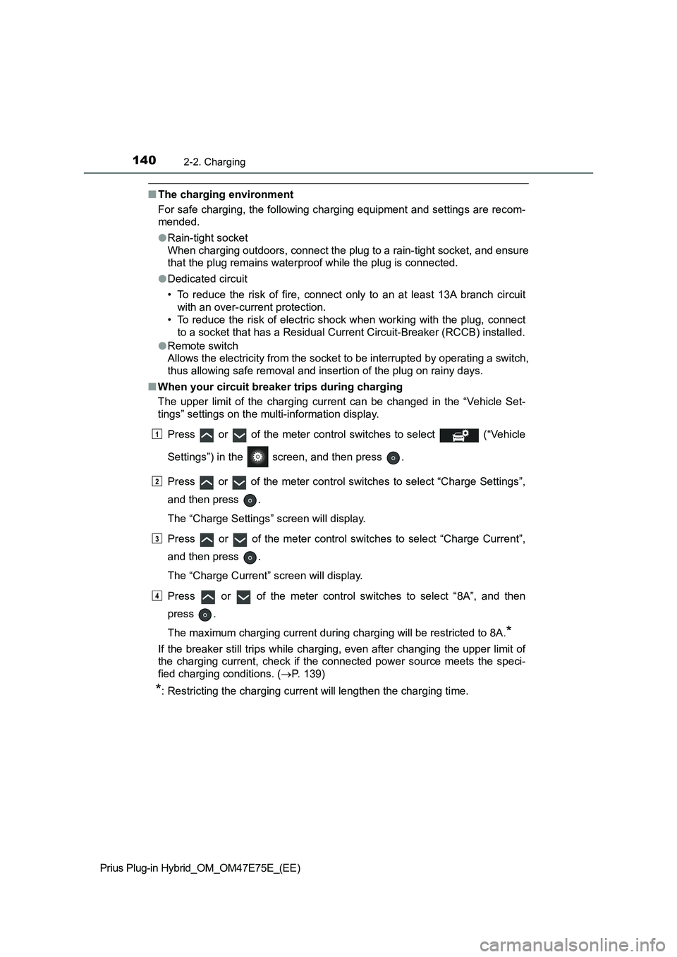 TOYOTA PRIUS PLUG-IN HYBRID 2022 Owners Manual 1402-2. Charging
Prius Plug-in Hybrid_OM_OM47E75E_(EE)
�QThe charging environment
For safe charging, the following charging equipment and settings are recom-
mended.
�ORain-tight socket 
When charging
