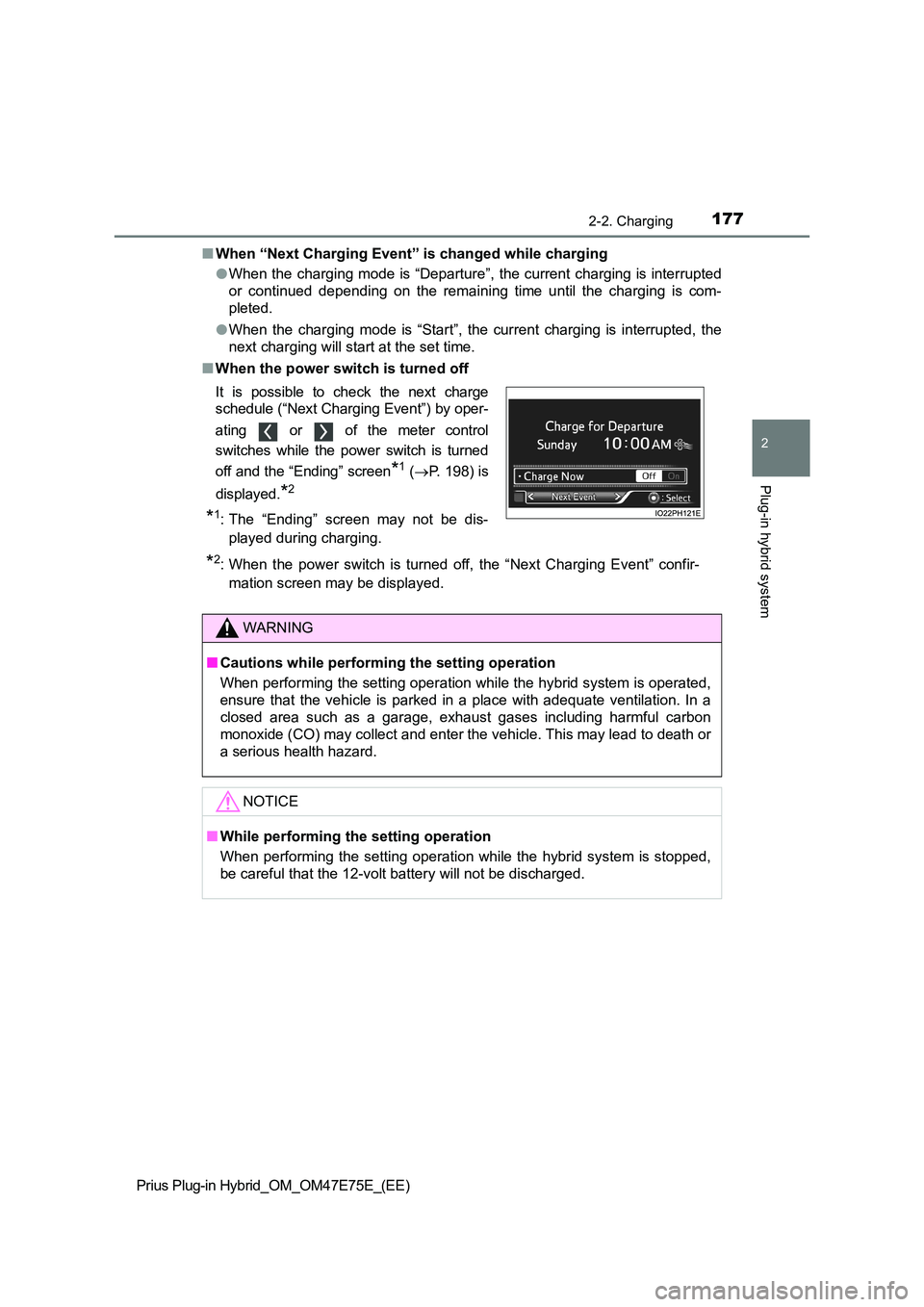TOYOTA PRIUS PLUG-IN HYBRID 2022 Owners Guide 1772-2. Charging
2
Plug-in hybrid system
Prius Plug-in Hybrid_OM_OM47E75E_(EE) 
�Q When “Next Charging Event” is changed while charging 
�O When the charging mode is “Departure”, the current c