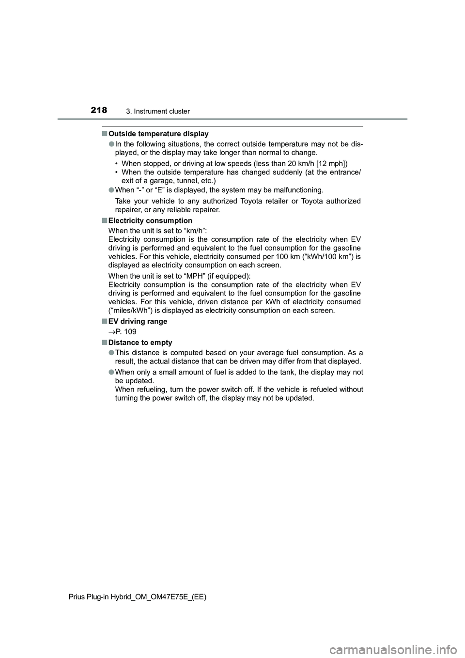 TOYOTA PRIUS PLUG-IN HYBRID 2022 Repair Manual 2183. Instrument cluster
Prius Plug-in Hybrid_OM_OM47E75E_(EE)
�QOutside temperature display
�OIn  the  following  situations,  the  correct  outside  temperature  may  not  be  dis-
played, or the di