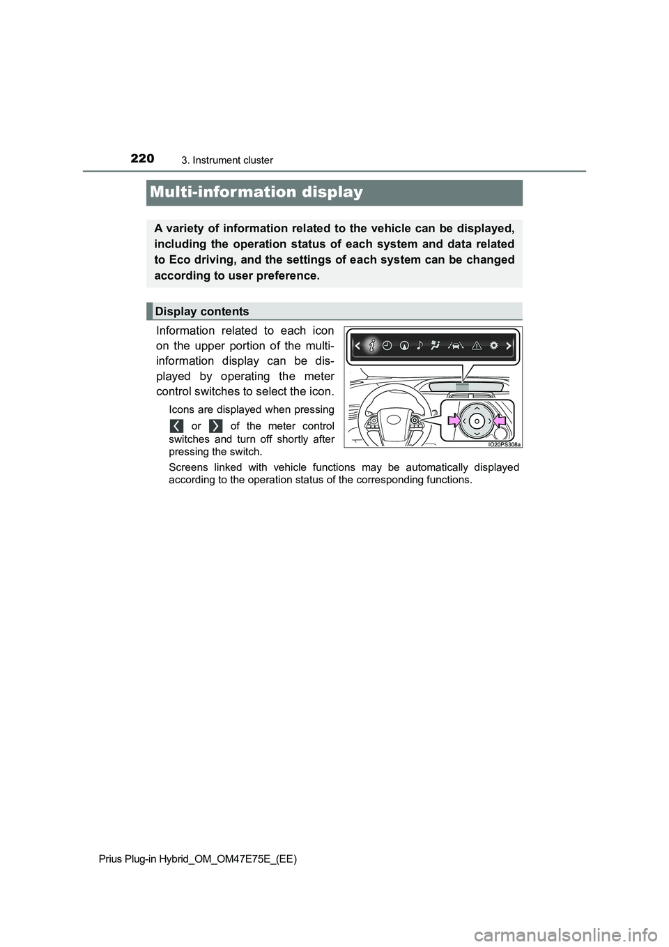 TOYOTA PRIUS PLUG-IN HYBRID 2022 Repair Manual 2203. Instrument cluster
Prius Plug-in Hybrid_OM_OM47E75E_(EE)
Multi-information display
Information  related  to  each  icon
on  the  upper  portion  of  the  multi-
information  display  can  be  di