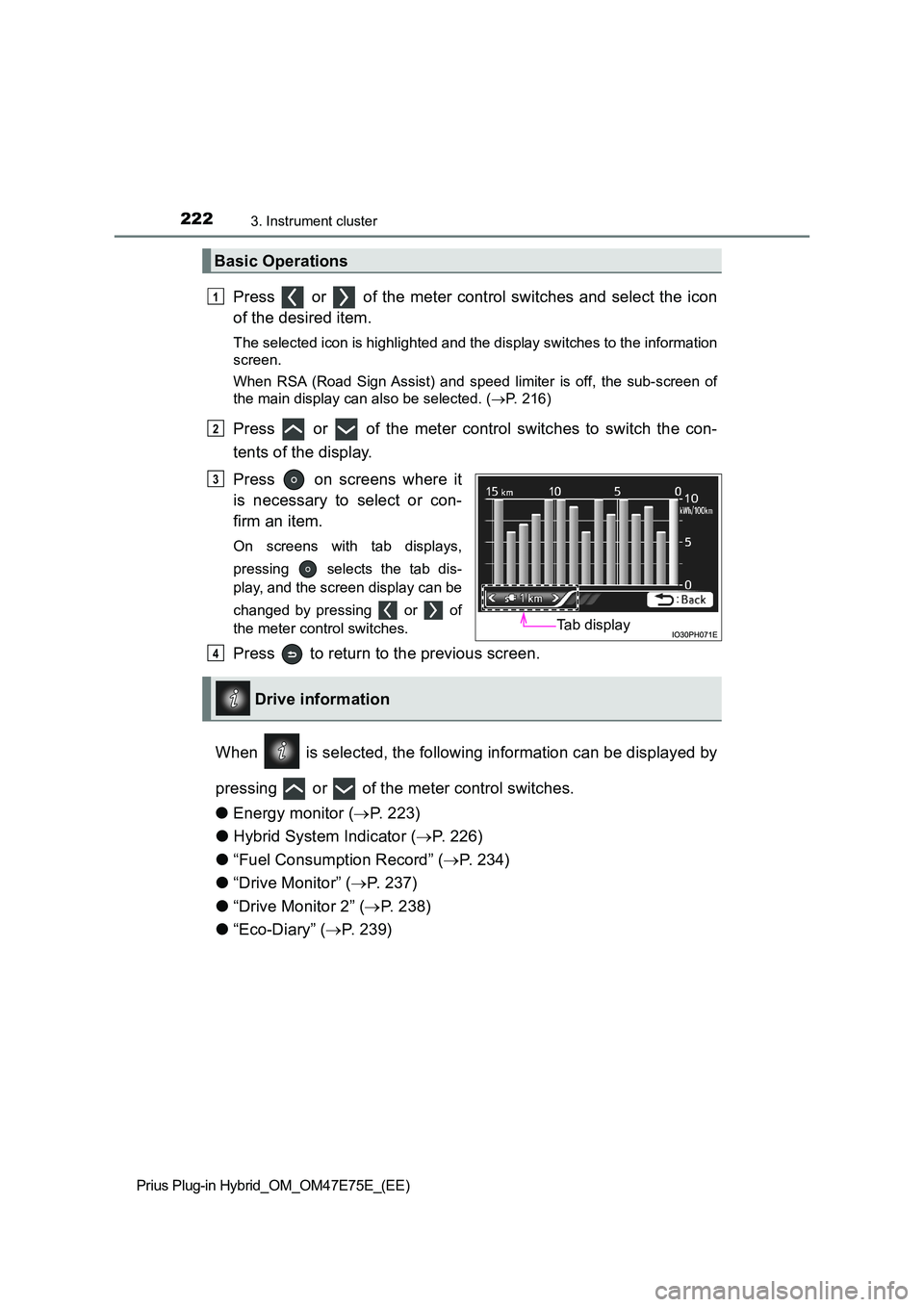 TOYOTA PRIUS PLUG-IN HYBRID 2022 Repair Manual 2223. Instrument cluster
Prius Plug-in Hybrid_OM_OM47E75E_(EE)
Press   or   of the meter control switches and select the icon 
of the desired item.
The selected icon is highlighted and the display swi