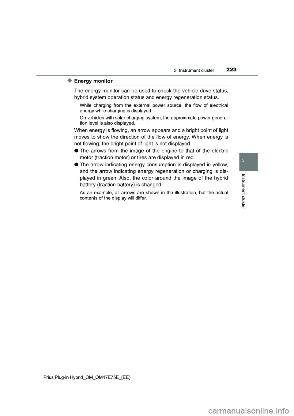 TOYOTA PRIUS PLUG-IN HYBRID 2022 Repair Manual 2233. Instrument cluster
3
Instrument cluster
Prius Plug-in Hybrid_OM_OM47E75E_(EE)
�XEnergy monitor
The energy monitor can be used to check the vehicle drive status,
hybrid system operation status an