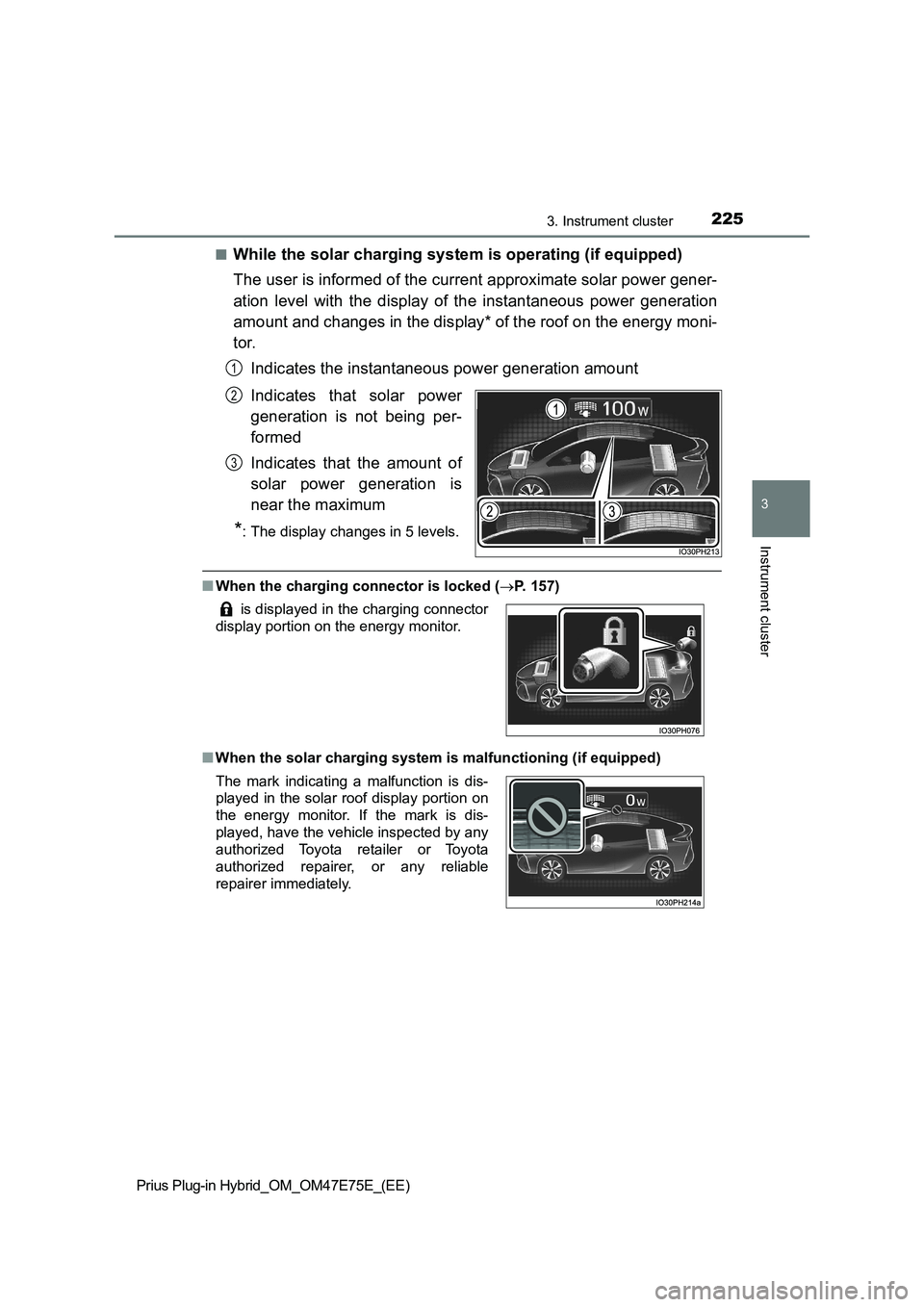 TOYOTA PRIUS PLUG-IN HYBRID 2022 Repair Manual 2253. Instrument cluster
3
Instrument cluster
Prius Plug-in Hybrid_OM_OM47E75E_(EE)�Q
While the solar charging system is operating (if equipped)
The user is informed of the current approximate solar p