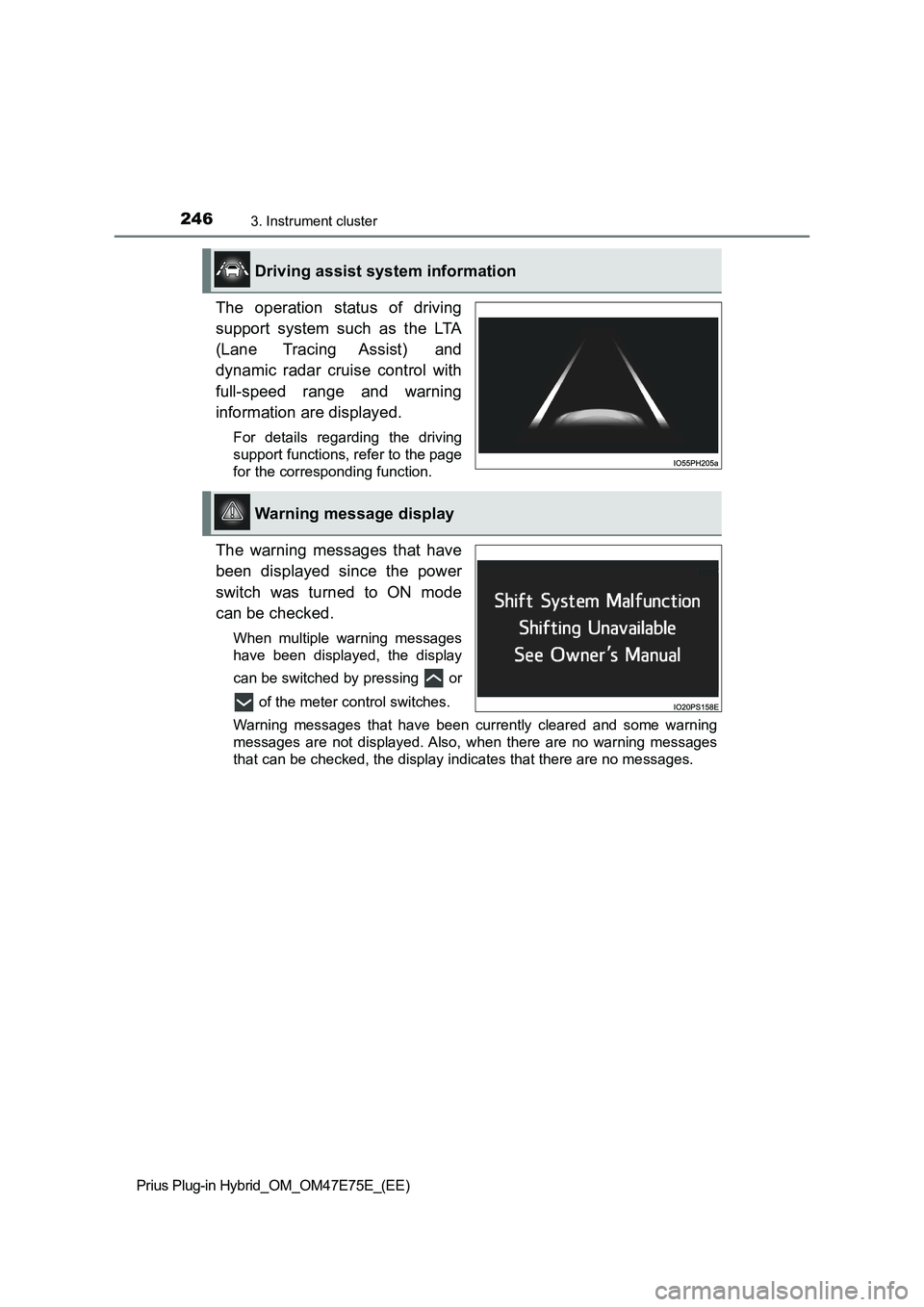 TOYOTA PRIUS PLUG-IN HYBRID 2022 Owners Manual 2463. Instrument cluster
Prius Plug-in Hybrid_OM_OM47E75E_(EE)
The operation status of driving
support system such as the LTA
(Lane Tracing Assist) and
dynamic radar cruise control wit TOYOTA PRIUS PLUG-IN HYBRID 2022 Owners Manual 2463. Instrument cluster
Prius Plug-in Hybrid_OM_OM47E75E_(EE)
The operation status of driving
support system such as the LTA
(Lane Tracing Assist) and
dynamic radar cruise control wit
