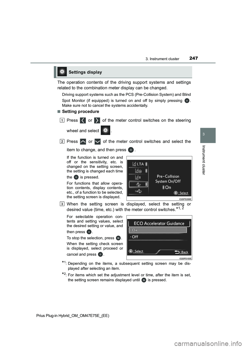 TOYOTA PRIUS PLUG-IN HYBRID 2022 Owners Manual 2473. Instrument cluster
3
Instrument cluster
Prius Plug-in Hybrid_OM_OM47E75E_(EE)
The operation contents of the driving support systems and settings
related to the combination meter display TOYOTA PRIUS PLUG-IN HYBRID 2022 Owners Manual 2473. Instrument cluster
3
Instrument cluster
Prius Plug-in Hybrid_OM_OM47E75E_(EE)
The operation contents of the driving support systems and settings
related to the combination meter display