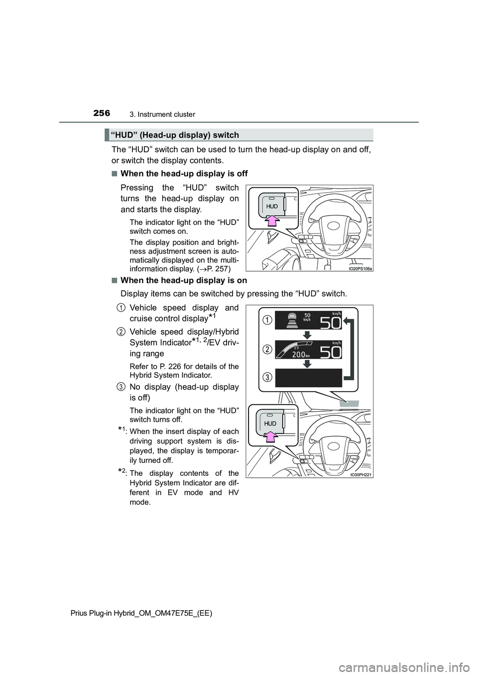 TOYOTA PRIUS PLUG-IN HYBRID 2022  Owners Manual 2563. Instrument cluster
Prius Plug-in Hybrid_OM_OM47E75E_(EE)
The “HUD” switch can be used to turn the head-up display on and off,
or switch the display contents.
�QWhen the head-up display is of