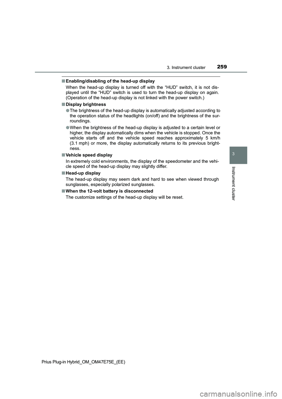 TOYOTA PRIUS PLUG-IN HYBRID 2022  Owners Manual 2593. Instrument cluster
3
Instrument cluster
Prius Plug-in Hybrid_OM_OM47E75E_(EE)
�QEnabling/disabling of the head-up display
When  the  head-up  display  is  turned  off  with  the  “HUD”  swit
