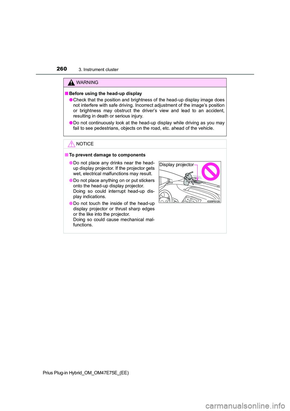 TOYOTA PRIUS PLUG-IN HYBRID 2022  Owners Manual 2603. Instrument cluster
Prius Plug-in Hybrid_OM_OM47E75E_(EE)
WARNING
�QBefore using the head-up display 
�O Check that the position and brightness of the head-up display image does 
not interfere wi