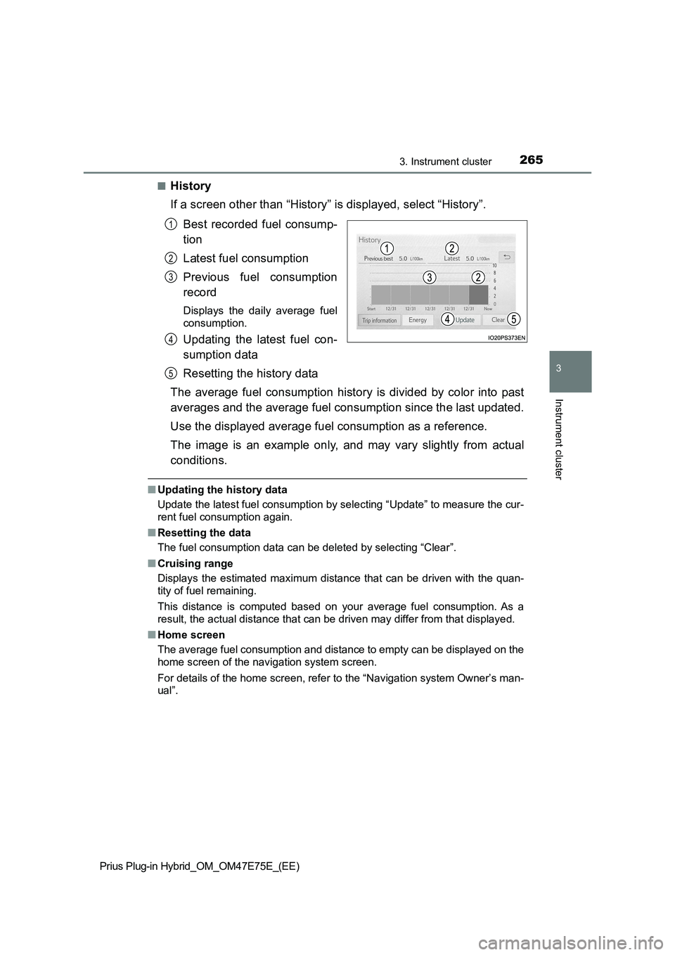 TOYOTA PRIUS PLUG-IN HYBRID 2022  Owners Manual 2653. Instrument cluster
3
Instrument cluster
Prius Plug-in Hybrid_OM_OM47E75E_(EE)�Q
History
If a screen other than “History” is displayed, select “History”.
Best  recorded fuel  consump-
tio
