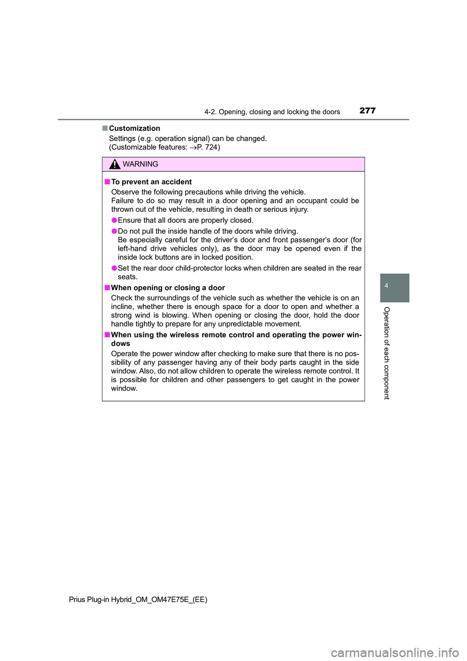 TOYOTA PRIUS PLUG-IN HYBRID 2022 User Guide 2774-2. Opening, closing and locking the doors
Prius Plug-in Hybrid_OM_OM47E75E_(EE)
4
Operation of each component
�QCustomization 
Settings (e.g. operation signal) can be changed.  
(Customizable fea