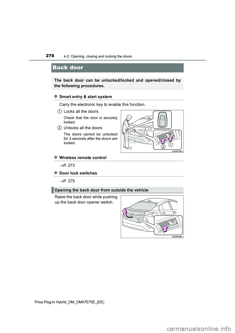 TOYOTA PRIUS PLUG-IN HYBRID 2022 User Guide 2784-2. Opening, closing and locking the doors
Prius Plug-in Hybrid_OM_OM47E75E_(EE)
Back door
�XSmart entry & start system 
Carry the electronic key to enable this function. 
Locks all the doors
Chec