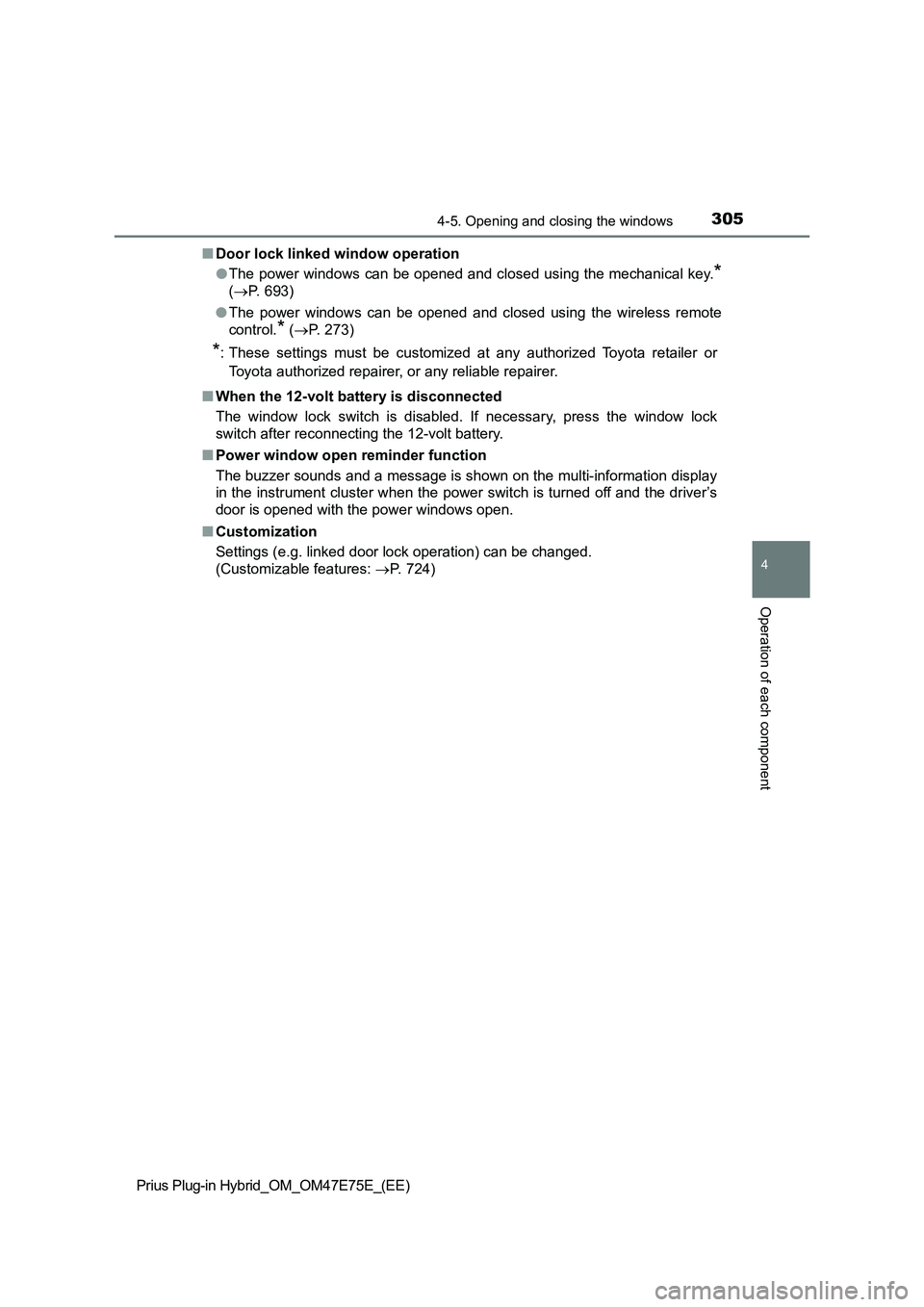 TOYOTA PRIUS PLUG-IN HYBRID 2022  Owners Manual 3054-5. Opening and closing the windows
4
Operation of each component
Prius Plug-in Hybrid_OM_OM47E75E_(EE)�QDoor lock linked window operation
�OThe power windows can be opened and closed using the me