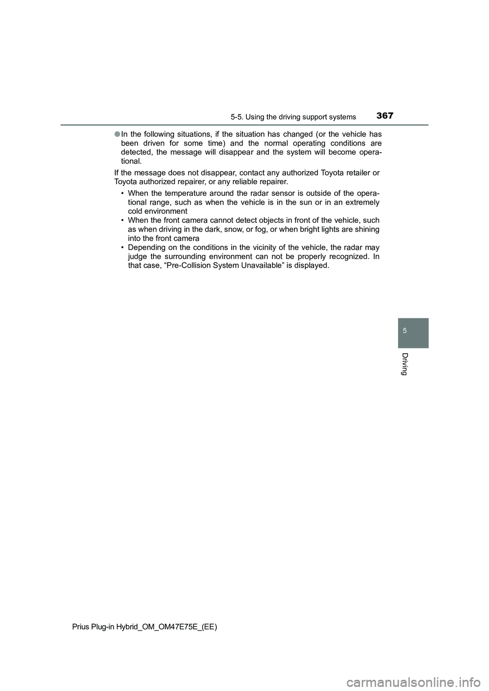 TOYOTA PRIUS PLUG-IN HYBRID 2022  Owners Manual 3675-5. Using the driving support systems
Prius Plug-in Hybrid_OM_OM47E75E_(EE)
5
Driving
�OIn  the  following  situations,  if  the  situation  has  changed  (or  the  vehicle  has
been  driven  for 