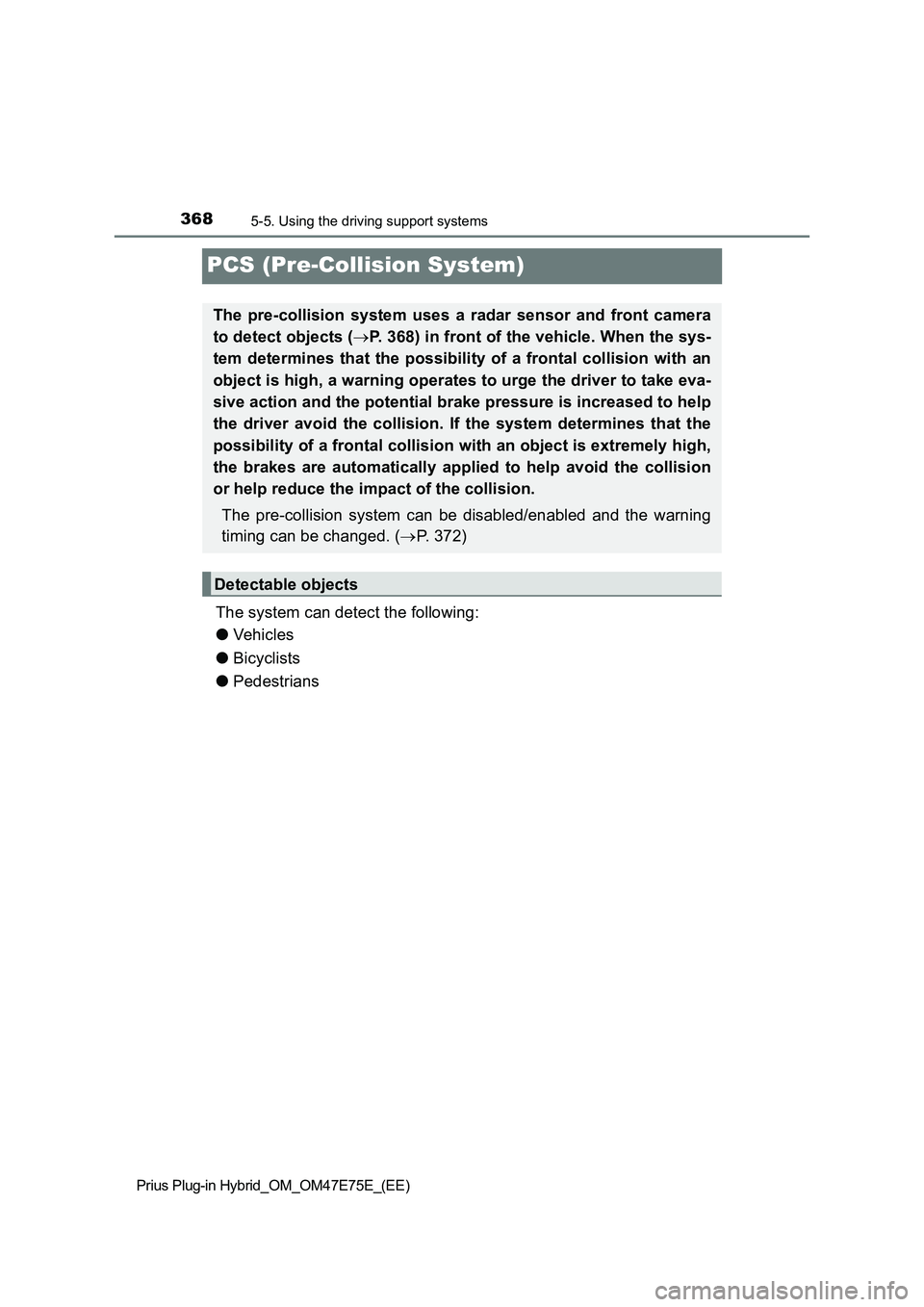 TOYOTA PRIUS PLUG-IN HYBRID 2022  Owners Manual 3685-5. Using the driving support systems
Prius Plug-in Hybrid_OM_OM47E75E_(EE)
PCS (Pre-Collision System)
The system can detect the following:
�OVe hi cl e s 
�OBicyclists 
�OPedestrians 
The  pre-co