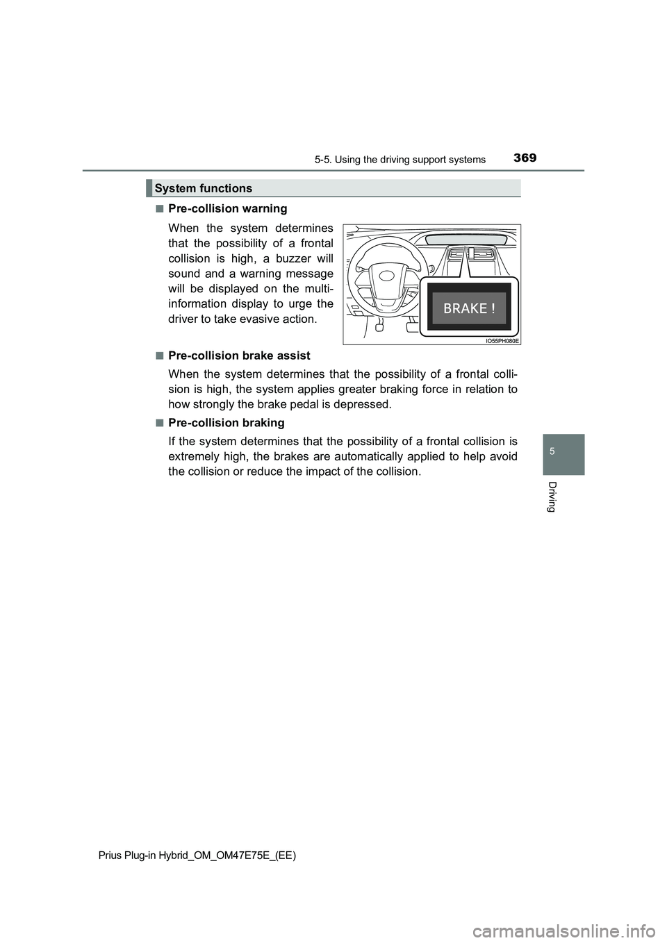 TOYOTA PRIUS PLUG-IN HYBRID 2022  Owners Manual 3695-5. Using the driving support systems
Prius Plug-in Hybrid_OM_OM47E75E_(EE)
5
Driving
�QPre-collision warning
When  the  system  determines
that  the  possibility  of  a  frontal
collision  is  hi